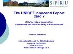 The UNICEF Innocenti Report Card 7 Child poverty in perspective: An Overview of Child Well-being in Rich Countries - slide 1