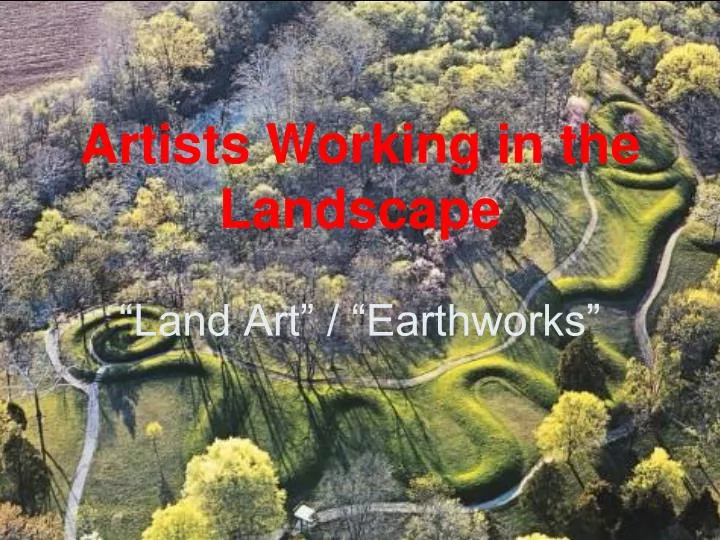 artists working in the landscape land art earthworks