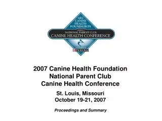 2007 Canine Health Foundation National Parent Club Canine Health Conference St. Louis, Missouri October 19-21, 2007 Pro
