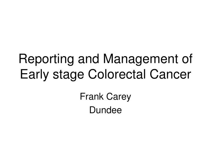 reporting and management of early stage colorectal cancer