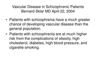 Vascular Disease in Schizophrenic Patients Bernard Sklar MD April 22, 2004