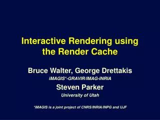 Interactive Rendering using the Render Cache