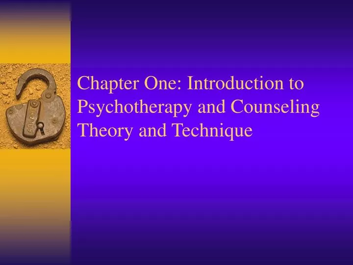 chapter one introduction to psychotherapy and counseling theory and technique