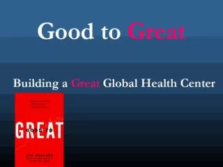 Good to Great Building a Great Global Health Center