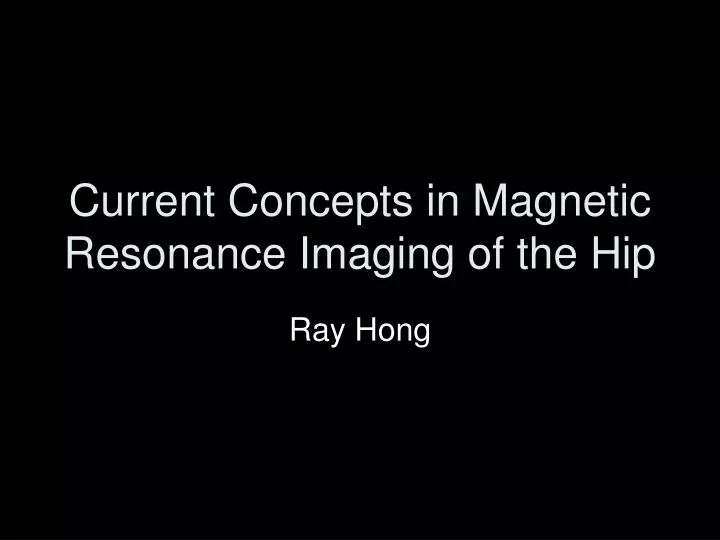 current concepts in magnetic resonance imaging of the hip