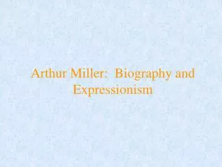 Arthur Miller: Biography and Expressionism