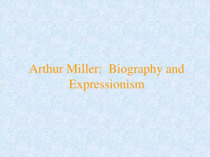 arthur miller biography and expressionism