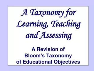 A Taxonomy for Learning, Teaching and Assessing A Revision of Bloom’s Taxonomy of Educational Objectives