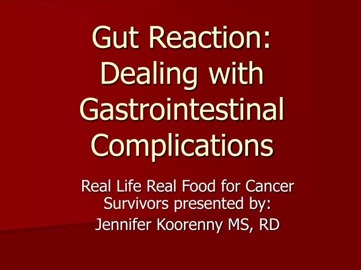 gut reaction dealing with gastrointestinal complications