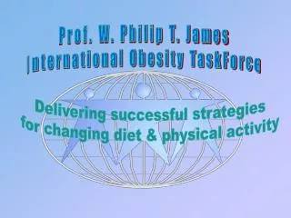 Prof. W. Philip T. James International Obesity TaskForce