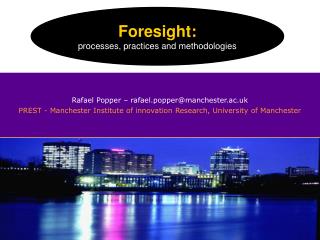 Rafael Popper – rafael.popper@manchester.ac.uk PREST - Manchester Institute of innovation Research, University of Manche