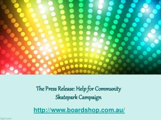 The Press Release: Help for Community Skatepark Campaign