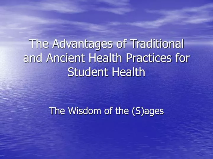 the advantages of traditional and ancient health practices for student health