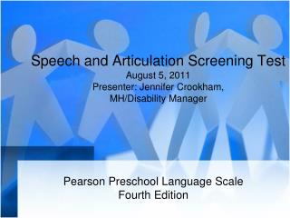 Speech and Articulation Screening Test August 5, 2011 Presenter: Jennifer Crookham, MH/Disability Manager