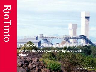 Palabora Mining Company What influences your Workplace Skills Plan?