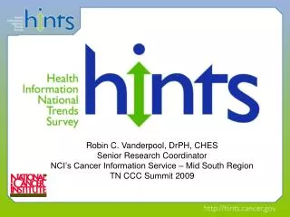 Robin C. Vanderpool , DrPH , CHES Senior Research Coordinator NCI’s Cancer Information Service – Mid South Region TN C