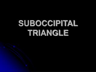 SUBOCCIPITAL TRIANGLE