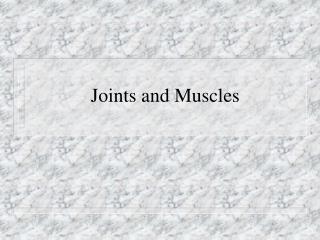 Joints and Muscles