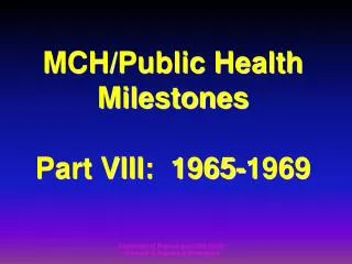 MCH/Public Health Milestones Part VIII: 1965-1969