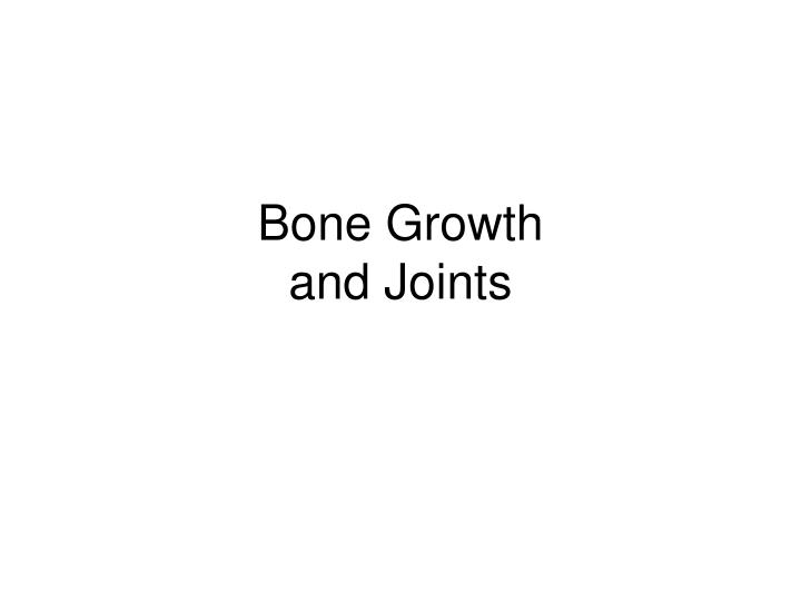 bone growth and joints