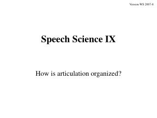 Speech Science IX