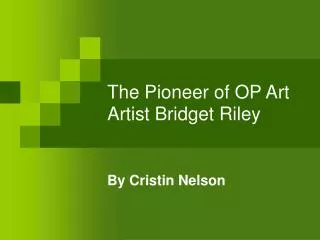 The Pioneer of OP Art Artist Bridget Riley