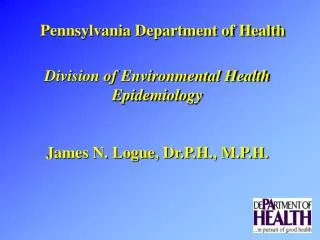Division of Environmental Health Epidemiology James N. Logue, Dr.P.H., M.P.H.