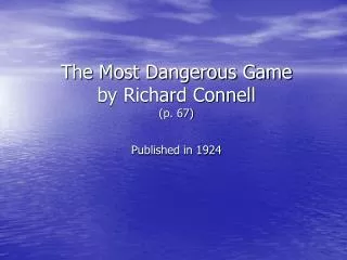 The Most Dangerous Game by Richard Connell (p. 67) Published in 1924