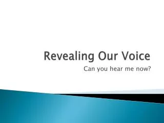 Revealing Our Voice