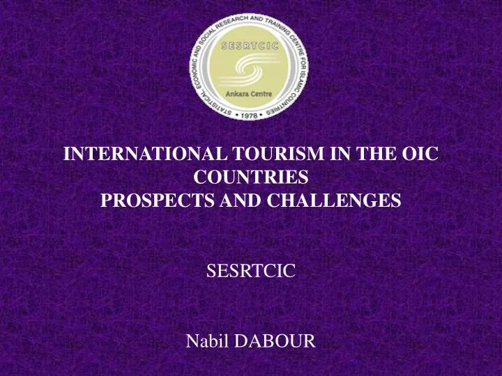 international tourism in the oic countries prospects and challenges sesrtcic nabil dabour