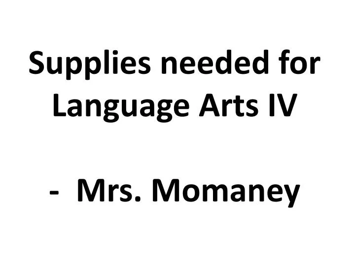 supplies needed for language arts iv mrs momaney