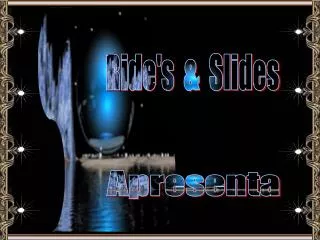 Ride's &amp; Slides