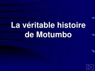 La véritable histoire de Motumbo