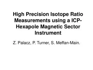 High Precision Isotope Ratio Measurements using a ICP-Hexapole Magnetic Sector Instrument