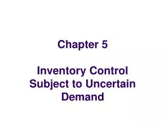 Chapter 5 Inventory Control Subject to Uncertain Demand
