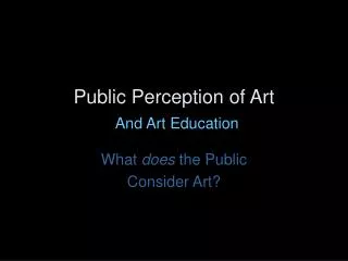Public Perception of Art And Art Education