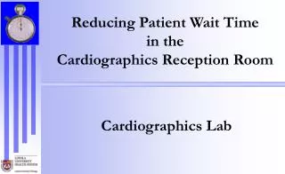 Reducing Patient Wait Time in the Cardiographics Reception Room