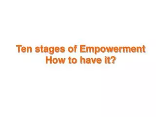Ten stages of Empowerment How to have it?