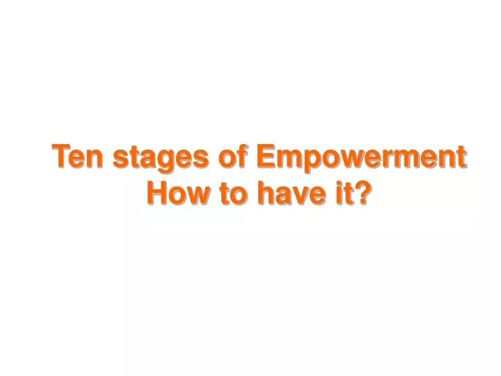 ten stages of empowerment how to have it