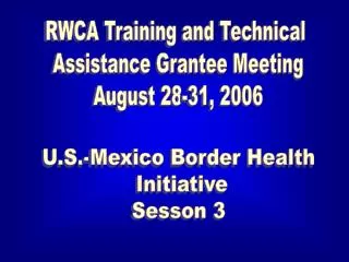 RWCA Training and Technical Assistance Grantee Meeting August 28-31, 2006