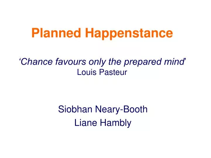 planned happenstance chance favours only the prepared mind louis pasteur