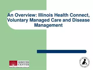 An Overview: Illinois Health Connect, Voluntary Managed Care and Disease Management