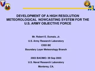 Mr. Robert E. Dumais, Jr. U.S. Army Research Laboratory CISD BE Boundary Layer Meteorology Branch 2003 BACIMO: 09 Sep 20