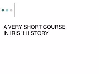 A VERY SHORT COURSE IN IRISH HISTORY