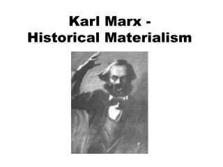 Karl Marx - Historical Materialism