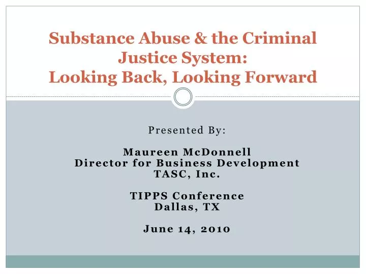 substance abuse the criminal justice system looking back looking forward