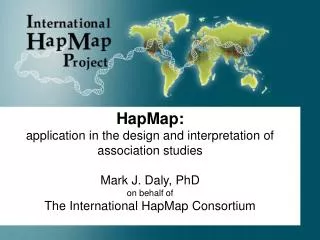 HapMap: application in the design and interpretation of association studies Mark J. Daly, PhD on behalf of The Internat