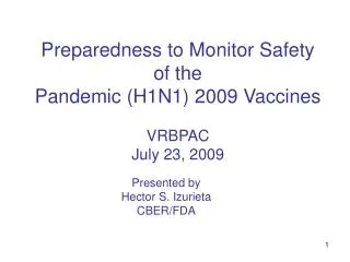 Preparedness to Monitor Safety of the Pandemic (H1N1) 2009 Vaccines VRBPAC July 23, 2009