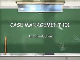 CASE MANAGEMENT 101