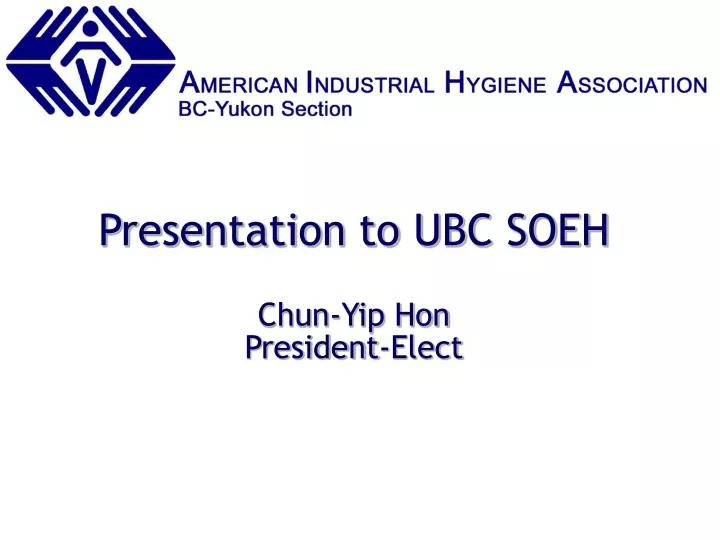 presentation to ubc soeh chun yip hon president elect